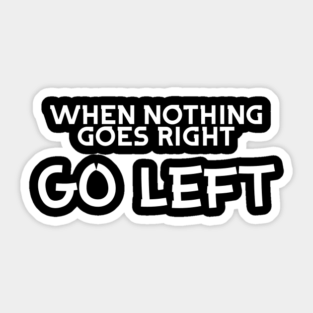 When nothing goes right Sticker by Word and Saying